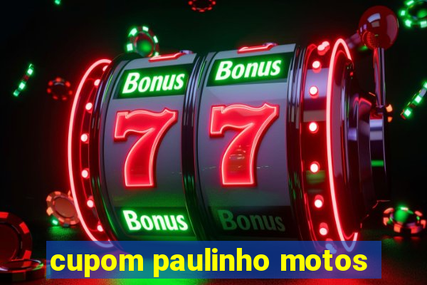 cupom paulinho motos